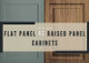 Flat Panel Cabinets vs Raised Panel Cabinets? Flat Panel Cabinets vs Raised Panel Cabinets?
